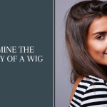 How to Determine the Quality of a Wig: A Comprehensive Guide