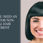 Why You Need an Expert for Non-Surgical Hair Replacement