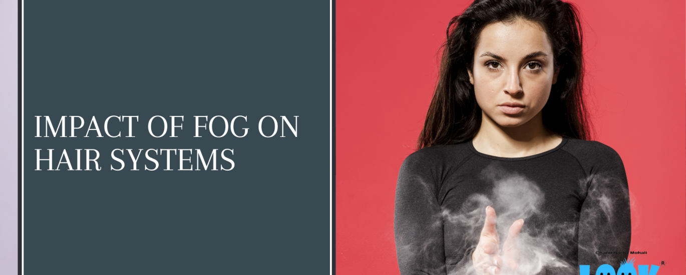 Impact of Fog on Hair Systems