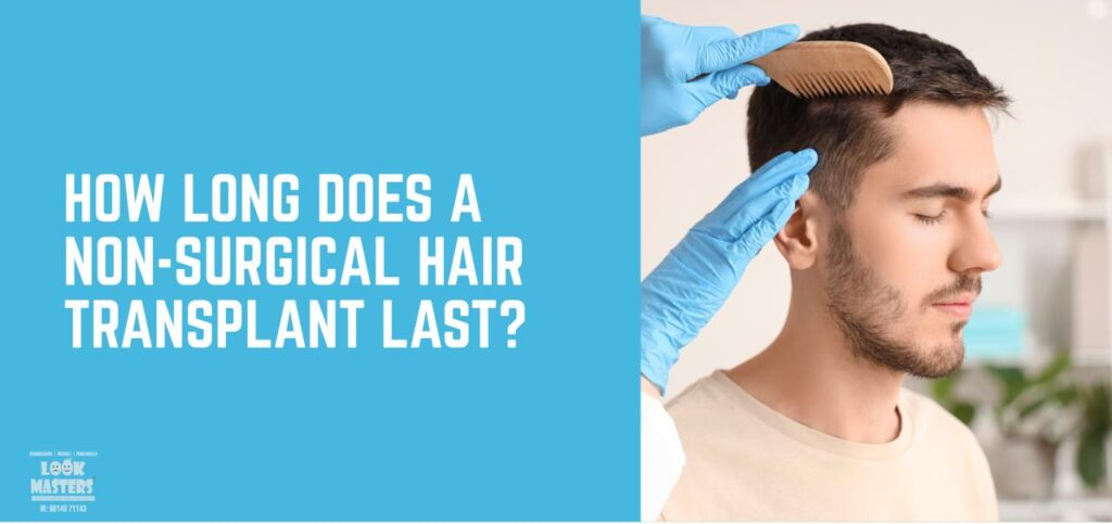 How Long Does a Non-Surgical Hair Transplant Last?