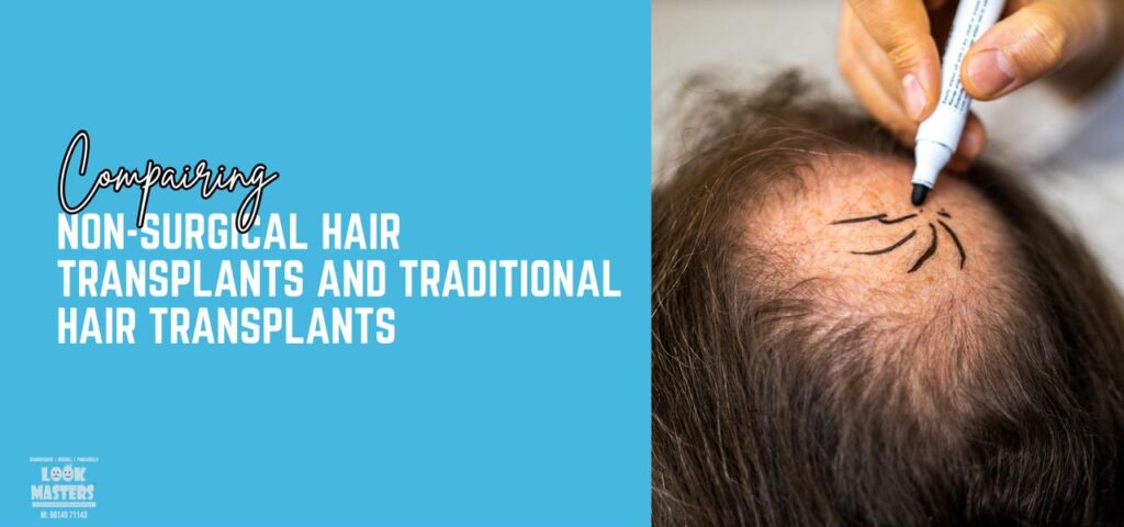 Comparing Non-Surgical Hair Transplants and Traditional Hair Transplants