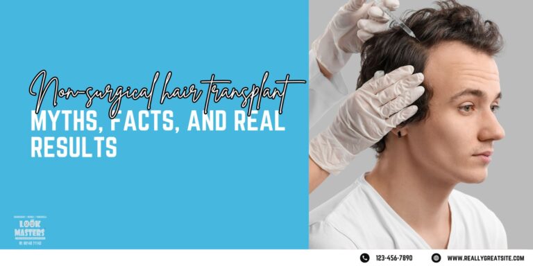Non-Surgical Hair Transplantation: Myths, Facts, and Real Results