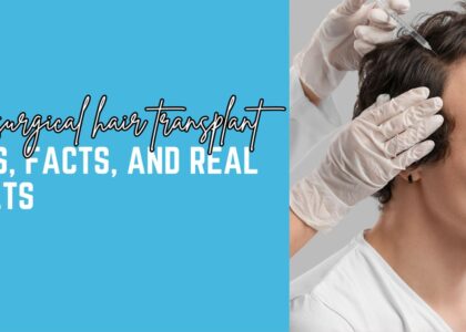 Non-Surgical Hair Transplantation: Myths, Facts, and Real Results