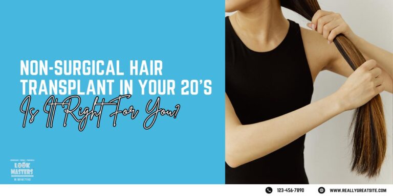 Non-Surgical Hair Transplantation in Your 20s: Is It Right for You?