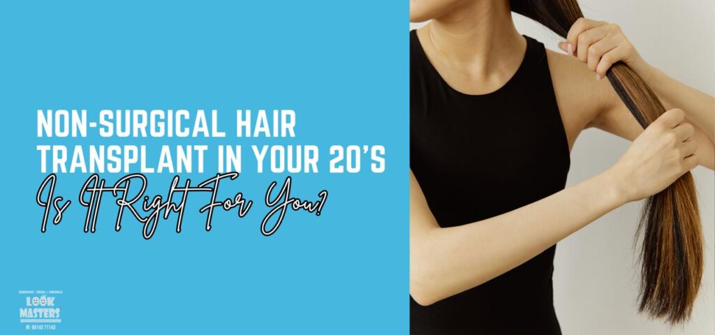 Non-Surgical Hair Transplantation in Your 20s: Is It Right for You?