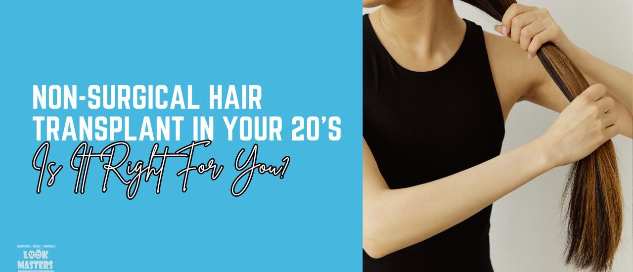 Non-Surgical Hair Transplantation in Your 20s: Is It Right for You?