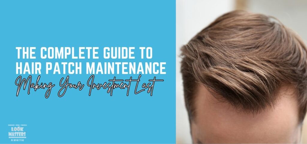 The Complete Guide to Hair Patch Maintenance: Making Your Investment Last