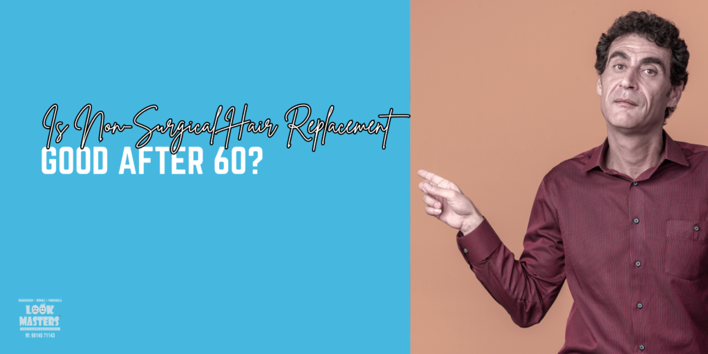 Is Non-Surgical Hair Replacement Good After 60?