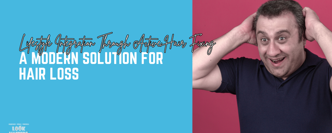 Lifestyle Integration Through Active Hair Fixing: A Modern Solution for Hair Loss