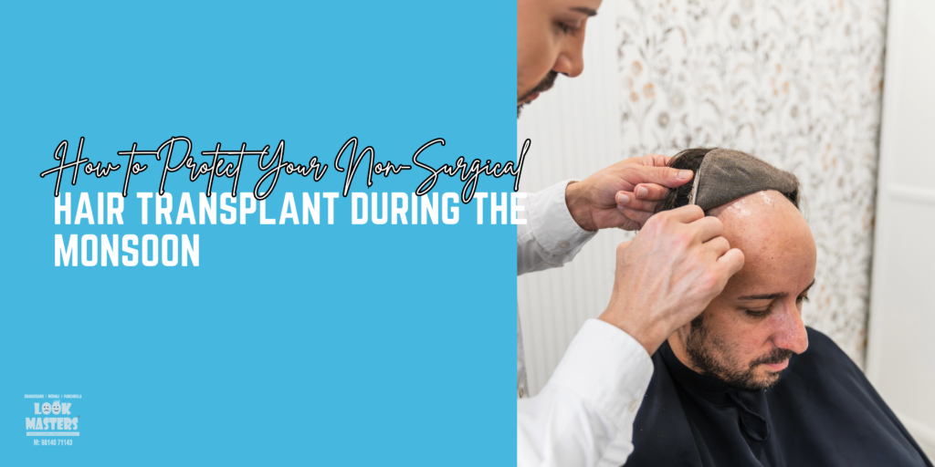 How to Protect Your Non-Surgical Hair Transplant During the Monsoon