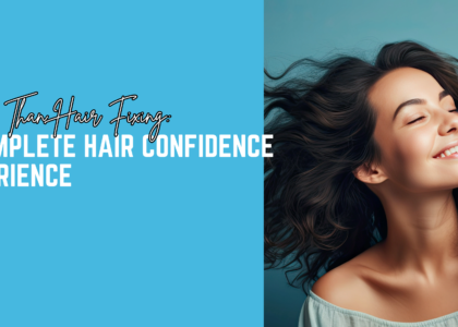 More Than Hair Fixing: A Complete Hair Confidence Experience
