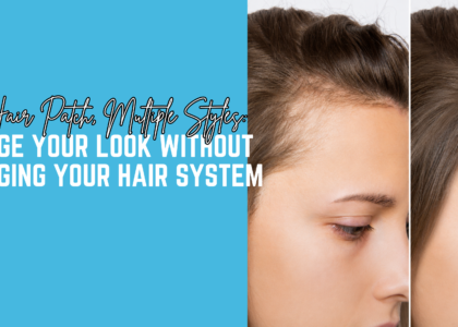 One Hair Patch, Multiple Styles: Change Your Look Without Changing Your Hair System