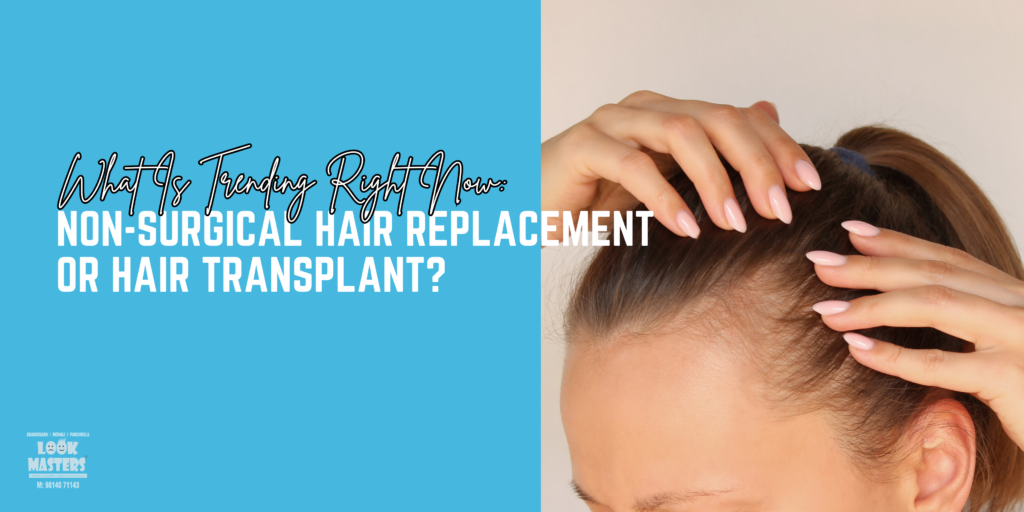 What Is Trending Right Now: Non-Surgical Hair Replacement or Hair Transplant?