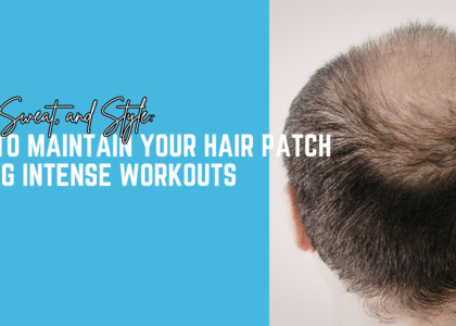 Gym, Sweat, and Style: How to Maintain Your Hair Patch During Intense Workouts