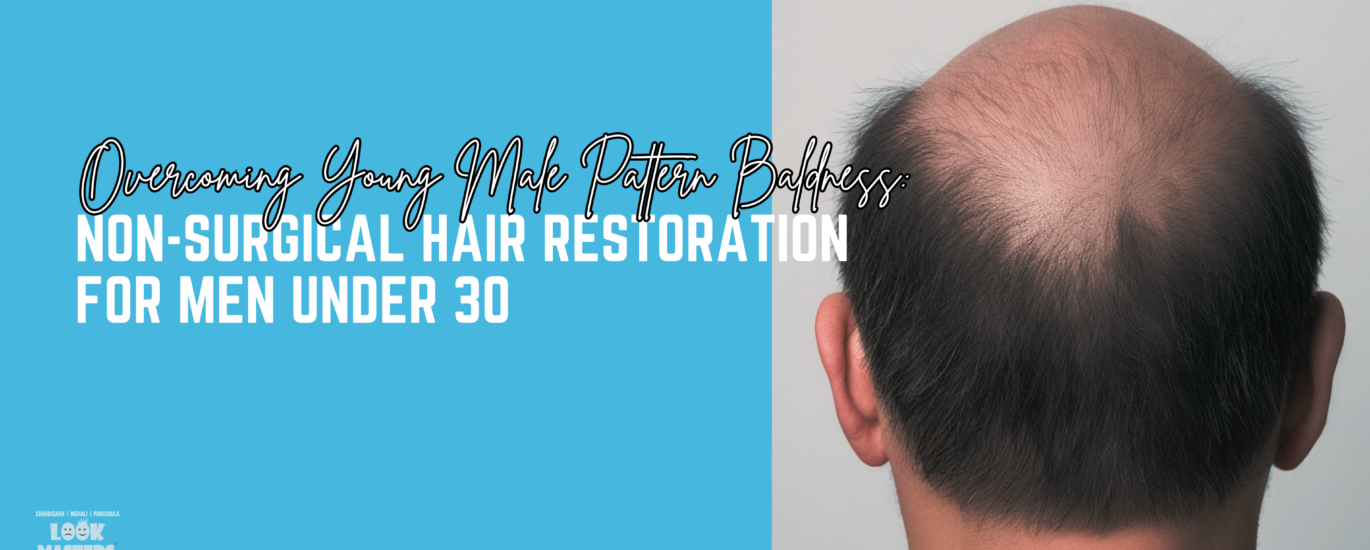 Overcoming Young Male Pattern Baldness: Non-Surgical Hair Restoration for Men Under 30