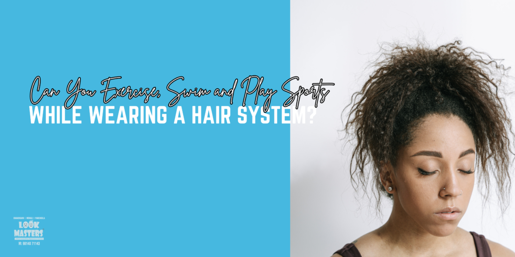 Can You Exercise, Swim and Play Sports While Wearing a Hair System?
