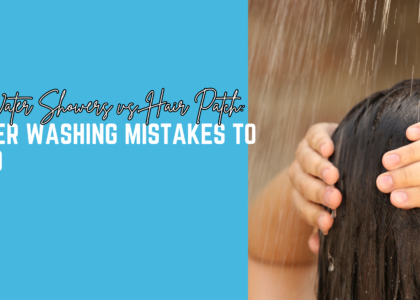 Hot Water Showers vs. Hair Patch: Winter Washing Mistakes to Avoid
